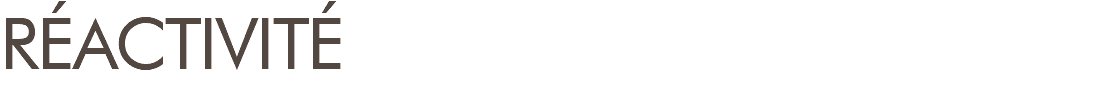 RÉACTIVITÉ